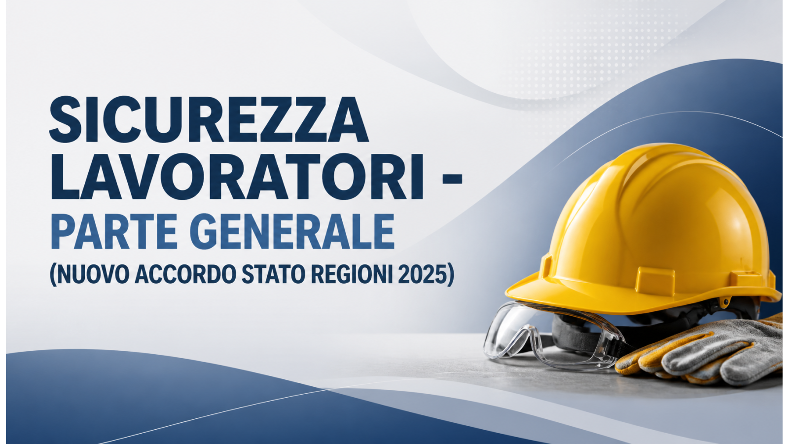 Sicurezza Lavoratori - Parte Generale (Nuovo Accordo Stato Regioni 2025)